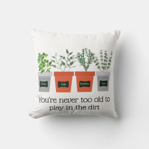 Garden Quote Never to old to play in the dirt Cushion