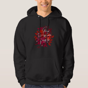 Garden Saying Gardening Quote Grow Positive Though Hoodie
