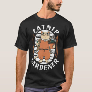 Gardener Catnip Flowers Garden Plants Gardening C T-Shirt