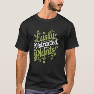 Gardener Easily Distracted By Plants, Gardening Pl T-Shirt
