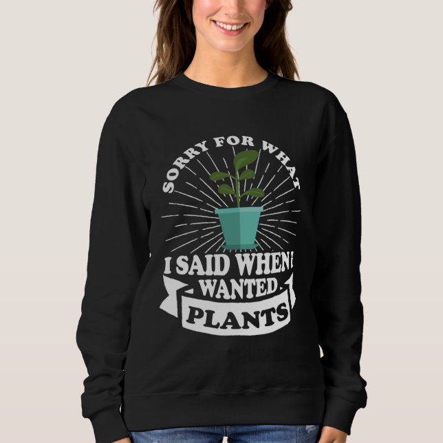 Gardener  excuse for what I said Sweatshirt (Front)
