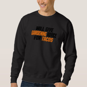 Gardener Farmer Will Give Gardening Advice For Tac Sweatshirt