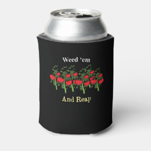 Gardener Funny Weed 'em And Reap Can Cooler