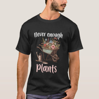 Gardener Garden Gardening Plants - Never Enough Pl T-Shirt