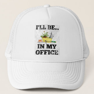 Gardener Garden Office Cute I'll Be In My Office Trucker Hat