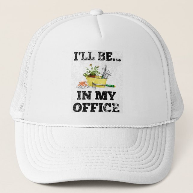 Gardener Garden Office Cute I'll Be In My Office Trucker Hat (Front)