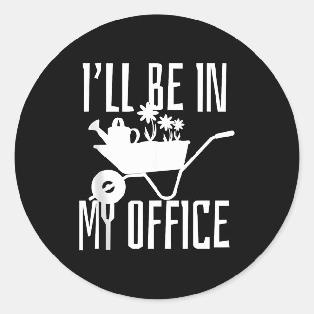 Gardener Gift I'll Be In My Office Garden Plant Ga Classic Round Sticker (Front)