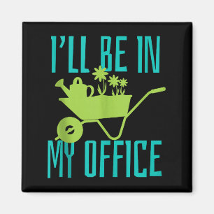 Gardener Gift I'll Be In My Office Garden Plant Ga Magnet
