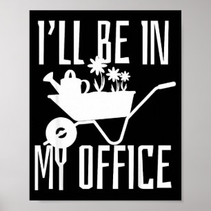 Gardener Gift I'll Be In My Office Garden Plant Ga Poster