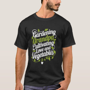 Gardener Grandpa And Green Thumb Plant Lover Garde T-Shirt