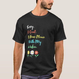 Gardener I Have Plans With My Garden T-Shirt