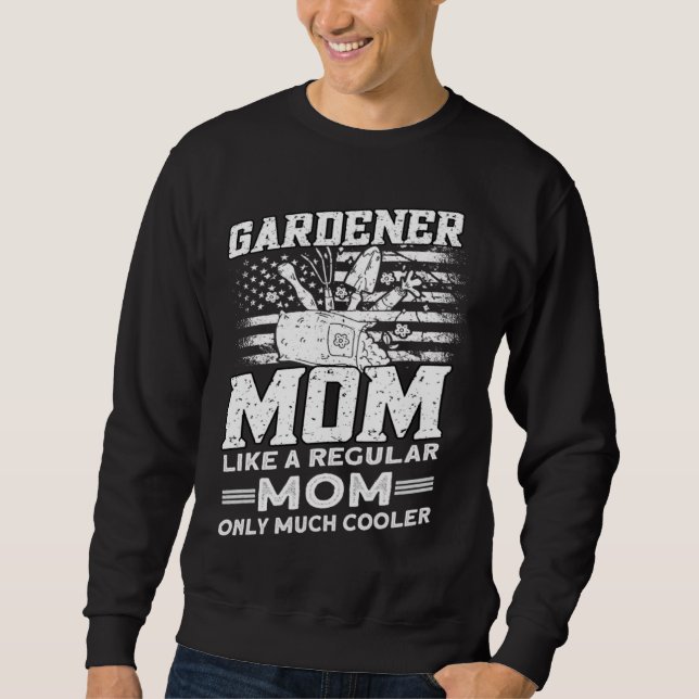 Gardener Mom  Gardener Gardening  1 Sweatshirt (Front)
