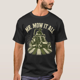 Gardener Mr Mow It All Landscaper Dad Lawn Mowing T-Shirt
