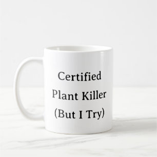 Gardener Mug – Certified Plant Killer But I Try