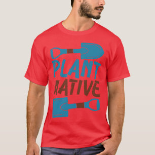 Gardener Plant Native Enthusiast Organic Plants  T-Shirt