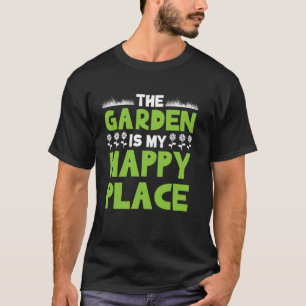 Gardener saying garden is my happy place T-Shirt