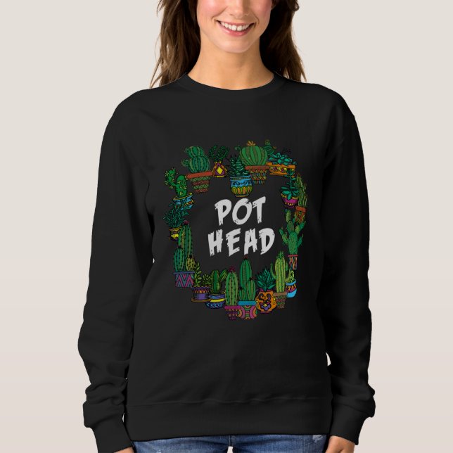 Gardener Succulents Pot Head Plant Cactus Gardenin Sweatshirt (Front)