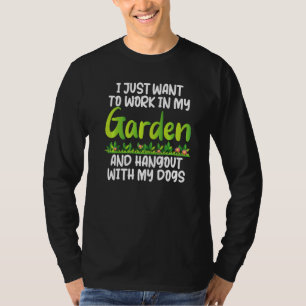 Gardener Tee I Just Want To Work And Hang Out With