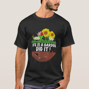 Gardener The Gardening Saying Life Is A Garden Di T-Shirt