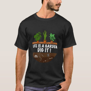 Gardener The Gardening Saying Life Is A Garden T-Shirt