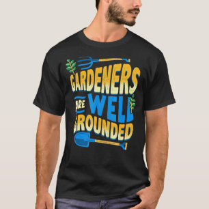 Gardeners Are Well Grounded Gardener Gardening Dad T-Shirt