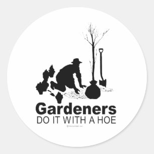 gardeners do it with a hoe classic round sticker
