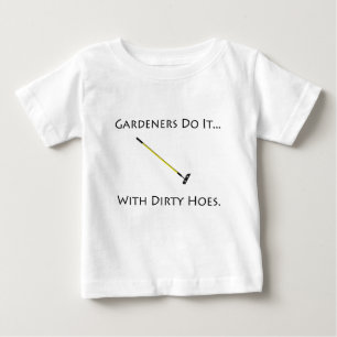 Gardeners Do It... With Dirty Hoes. Baby T-Shirt