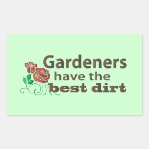 Gardeners Have the Best Dirt! Rectangular Sticker
