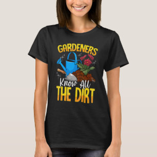 Gardeners Know All The Dirt Fun Gardening T-Shirt