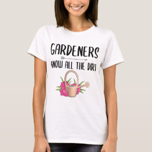 Gardeners Know All The Dirt Funny Gardening T-Shirt