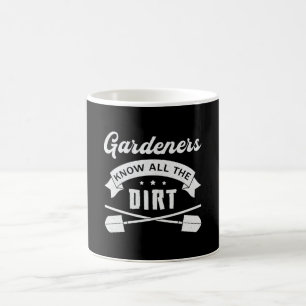 Gardeners Know All The Dirt Gardening Garden Funny Coffee Mug
