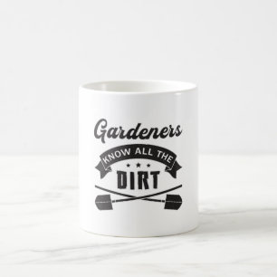 Gardeners Know All The Dirt Gardening Garden Plant Coffee Mug