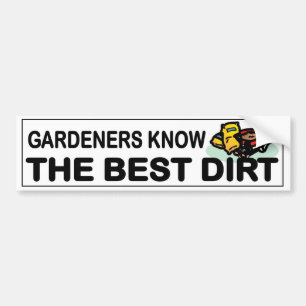 Gardeners Know The Best Dirt. Garden humour Bumper Sticker