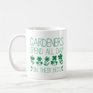 Gardeners Spend All Day In Their Beds Coffee Mug