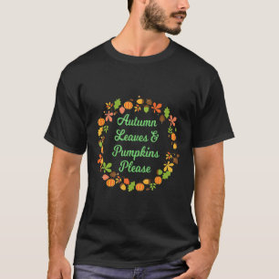 Gardening 4\Autumn Leaves Amp Pumpkins Please Gard T-Shirt