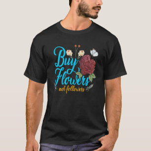Gardening 4\Buy Flowers Not Followers Florist Gard T-Shirt