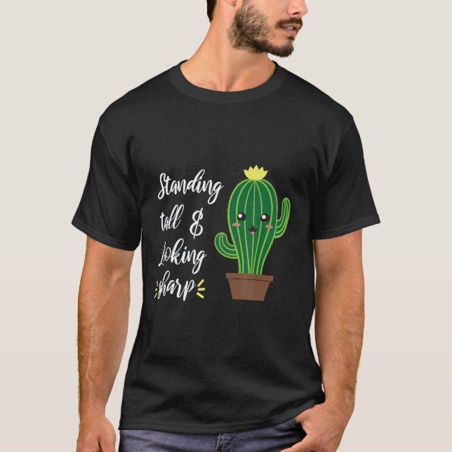 Gardening 4\Cute Cactus Succulent Looking Sharp Pl T-Shirt (Front)