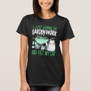 Gardening 4\Do Garden Work And Pet My Cat Gardenin T-Shirt