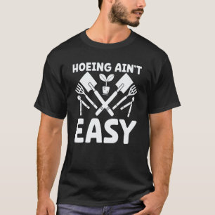 Gardening 4\Farmer Hoeing Ain't Easy Gardening Pl T-Shirt