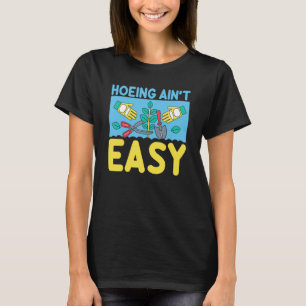 Gardening 4\Farmer Hoeing Ain't Easy Gardening Pl T-Shirt
