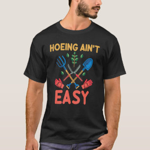 Gardening 4\Farmer Hoeing Ain't Easy Gardening Pl T-Shirt