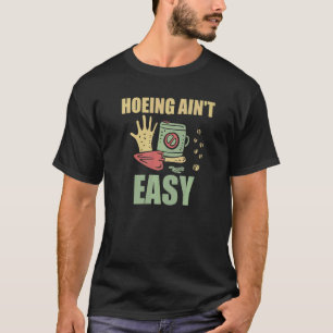 Gardening 4\Farmer Hoeing Ain't Easy Gardening Pl T-Shirt