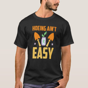 Gardening 4\Farmer Hoeing Ain't Easy Gardening Pl T-Shirt