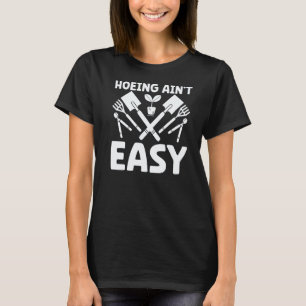 Gardening 4\Farmer Hoeing Ain't Easy Gardening Pl T-Shirt