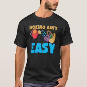 Gardening 4\Farmer Hoeing Ain't Easy Gardening Pl T-Shirt