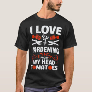 Gardening 4\Gardener I love Gardening From My Head T-Shirt