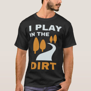Gardening 4\Gardening Tees I Play In The Dirt