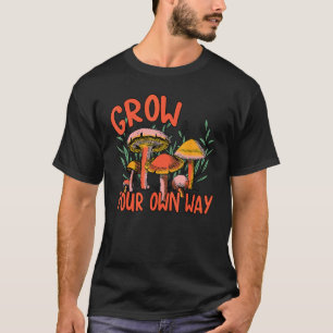 Gardening 4\Grow Your Own Way Mushroom Hippie Myco T-Shirt