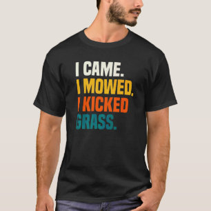 Gardening 4\I Came I Mowed I Kicked Grass Lawn Mo T-Shirt