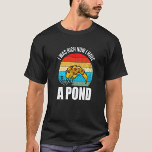 Gardening 4\I was Rich Now I Have A POND KOIS Gard T-Shirt